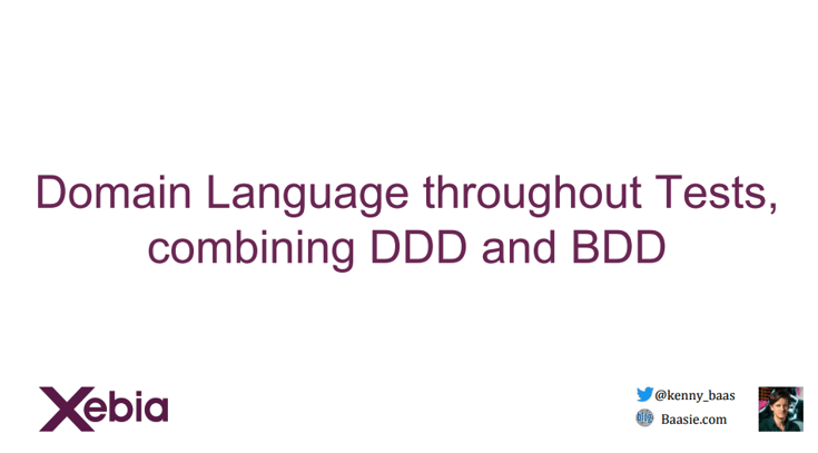Kenny Baas about Domain Language throughout tests combining ddd and bdd.