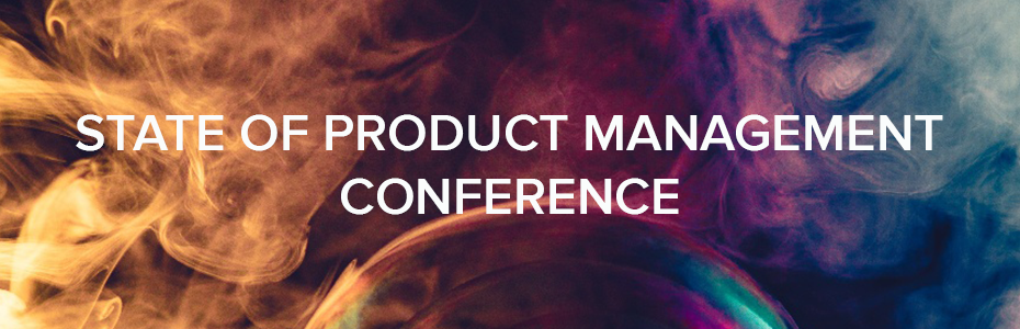 STATE OF PRODUCT MANAGEMENT CONFERENCE